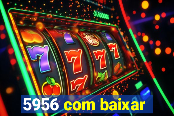 5956 com baixar